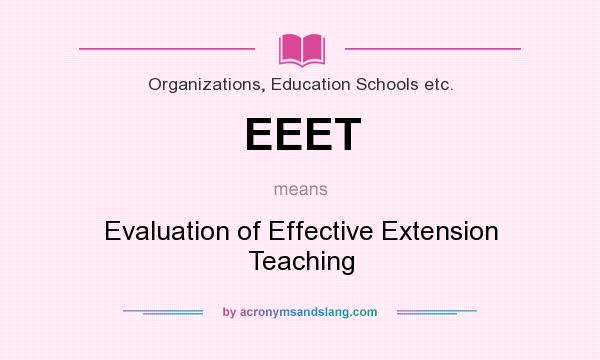 What does EEET mean? It stands for Evaluation of Effective Extension Teaching