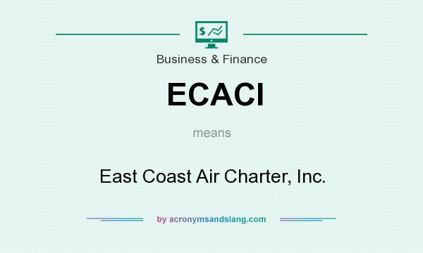 What does ECACI mean? It stands for East Coast Air Charter, Inc.