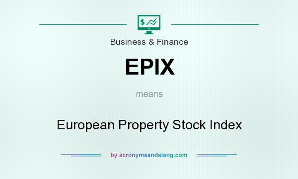 What does EPIX mean? It stands for European Property Stock Index