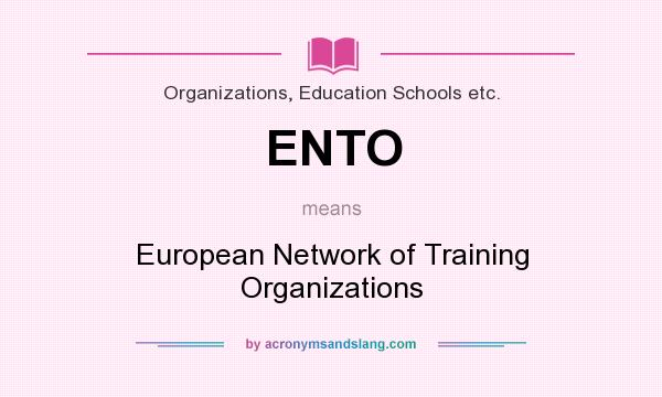 What does ENTO mean? It stands for European Network of Training Organizations