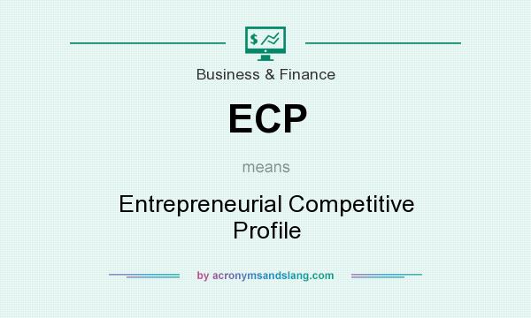 What does ECP mean? It stands for Entrepreneurial Competitive Profile