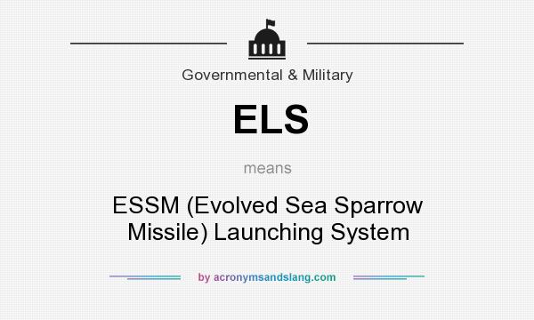 What does ELS mean? It stands for ESSM (Evolved Sea Sparrow Missile) Launching System