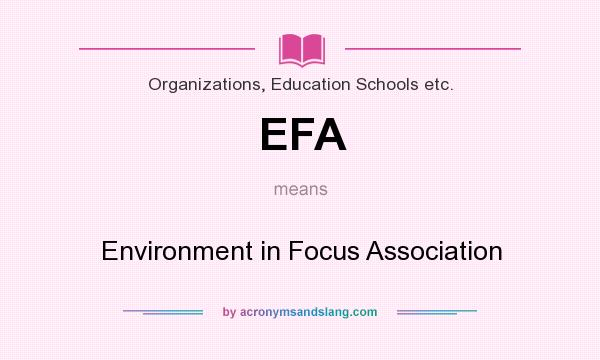 What does EFA mean? It stands for Environment in Focus Association