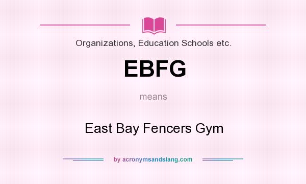What does EBFG mean? It stands for East Bay Fencers Gym