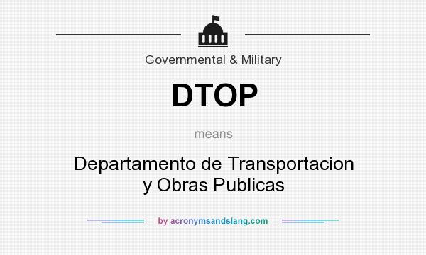 What does DTOP mean? It stands for Departamento de Transportacion y Obras Publicas