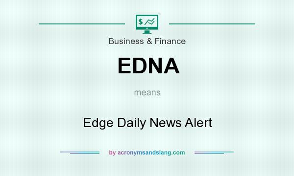 What does EDNA mean? It stands for Edge Daily News Alert