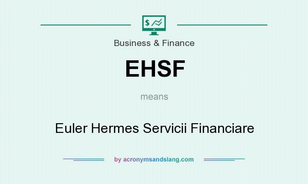 What does EHSF mean? It stands for Euler Hermes Servicii Financiare