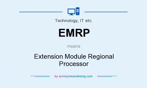 What does EMRP mean? It stands for Extension Module Regional Processor