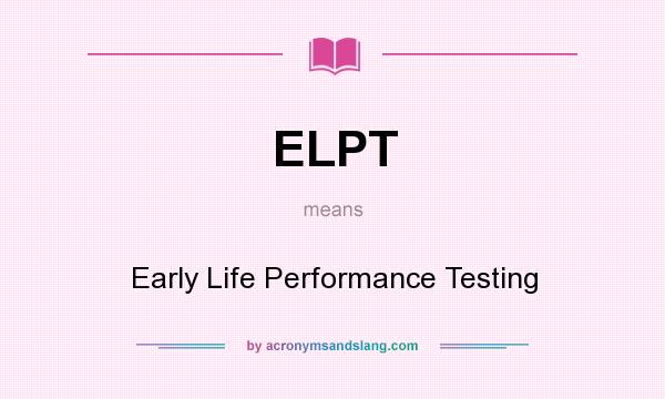 What does ELPT mean? It stands for Early Life Performance Testing