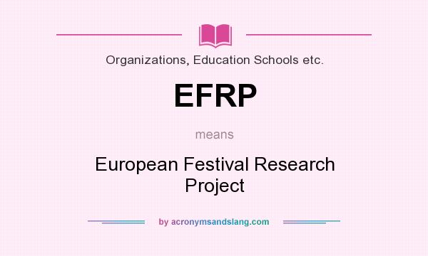 What does EFRP mean? It stands for European Festival Research Project