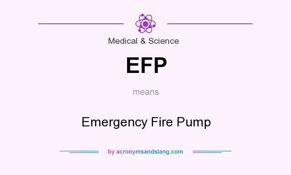What does EFP mean? It stands for Emergency Fire Pump