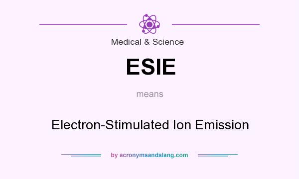 What does ESIE mean? It stands for Electron-Stimulated Ion Emission