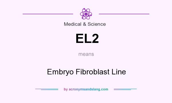 What does EL2 mean? It stands for Embryo Fibroblast Line