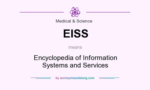 What does EISS mean? It stands for Encyclopedia of Information Systems and Services