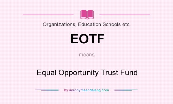 What does EOTF mean? It stands for Equal Opportunity Trust Fund