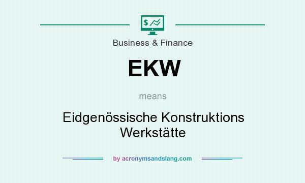 What does EKW mean? It stands for Eidgenössische Konstruktions Werkstätte