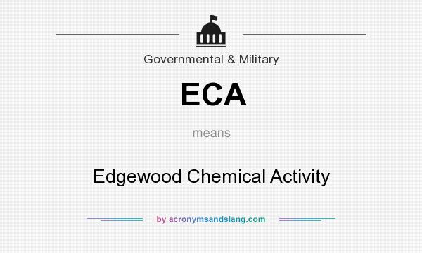 What does ECA mean? It stands for Edgewood Chemical Activity