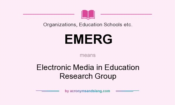 What does EMERG mean? It stands for Electronic Media in Education Research Group
