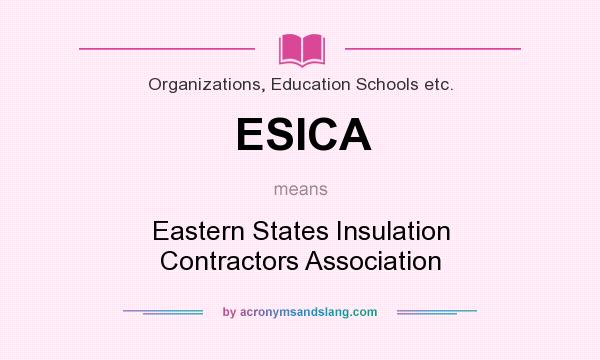 What does ESICA mean? It stands for Eastern States Insulation Contractors Association