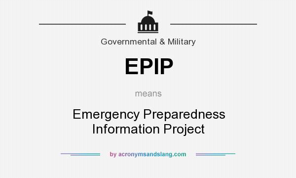 What does EPIP mean? It stands for Emergency Preparedness Information Project