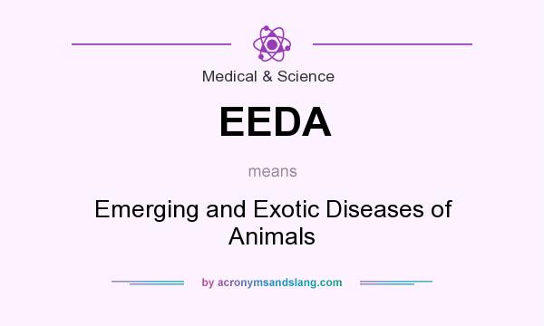 What does EEDA mean? It stands for Emerging and Exotic Diseases of Animals