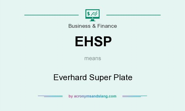 What does EHSP mean? It stands for Everhard Super Plate