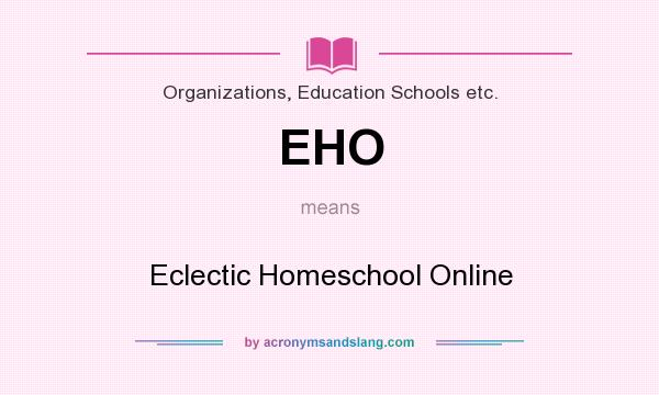 What does EHO mean? It stands for Eclectic Homeschool Online