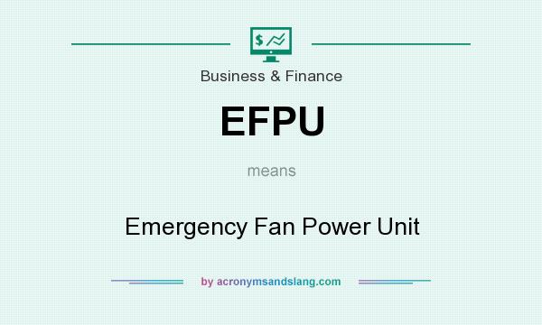 What does EFPU mean? It stands for Emergency Fan Power Unit