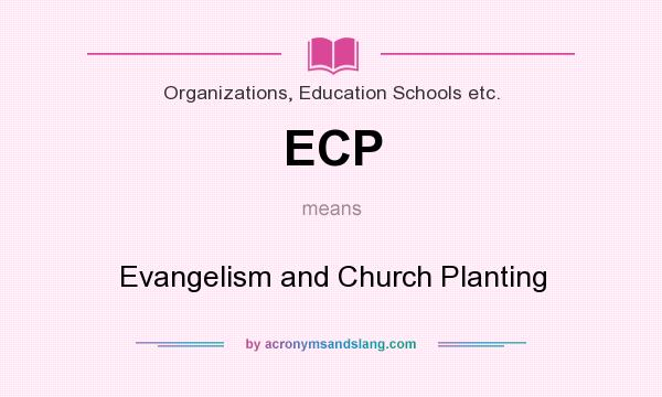 What does ECP mean? It stands for Evangelism and Church Planting