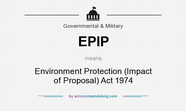 What does EPIP mean? It stands for Environment Protection (Impact of Proposal) Act 1974