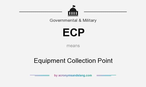 What does ECP mean? It stands for Equipment Collection Point