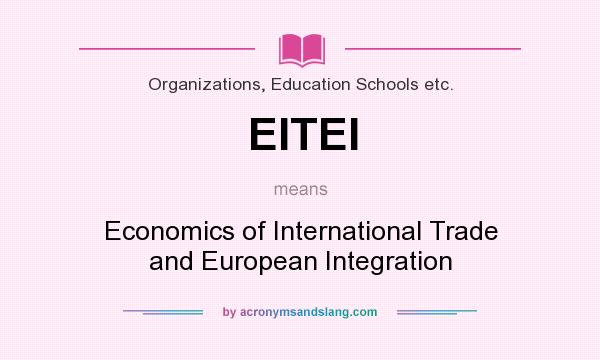 What does EITEI mean? It stands for Economics of International Trade and European Integration