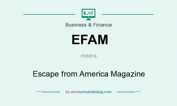 What does EFAM mean? It stands for Escape from America Magazine
