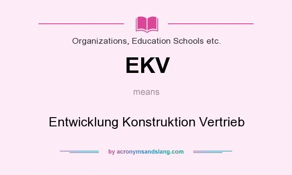 What does EKV mean? It stands for Entwicklung Konstruktion Vertrieb