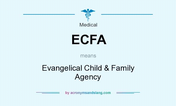 What does ECFA mean? It stands for Evangelical Child & Family Agency