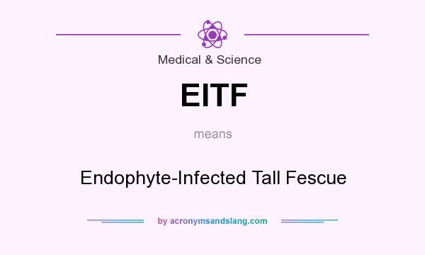 What does EITF mean? It stands for Endophyte-Infected Tall Fescue