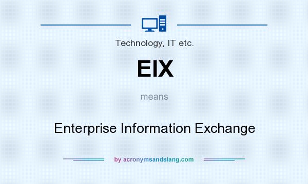 What does EIX mean? It stands for Enterprise Information Exchange