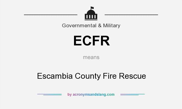 What does ECFR mean? It stands for Escambia County Fire Rescue