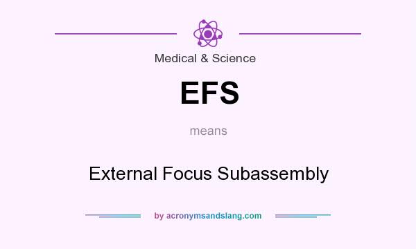 What does EFS mean? It stands for External Focus Subassembly