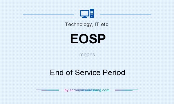 What does EOSP mean? It stands for End of Service Period