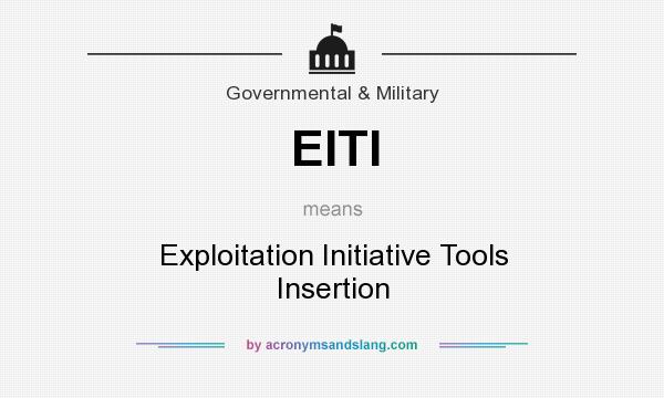 What does EITI mean? It stands for Exploitation Initiative Tools Insertion