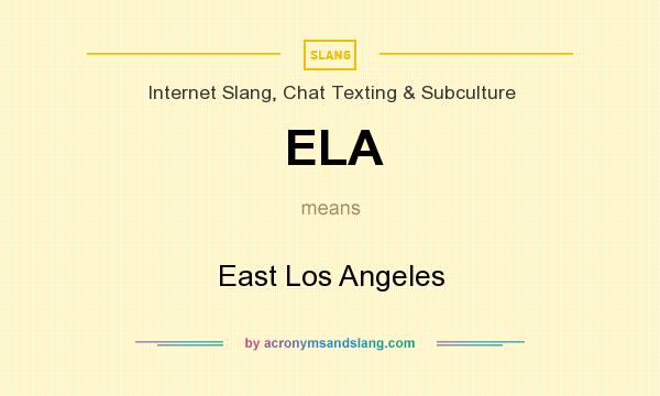 What does ELA mean? It stands for East Los Angeles