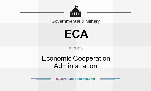 What does ECA mean? It stands for Economic Cooperation Administration