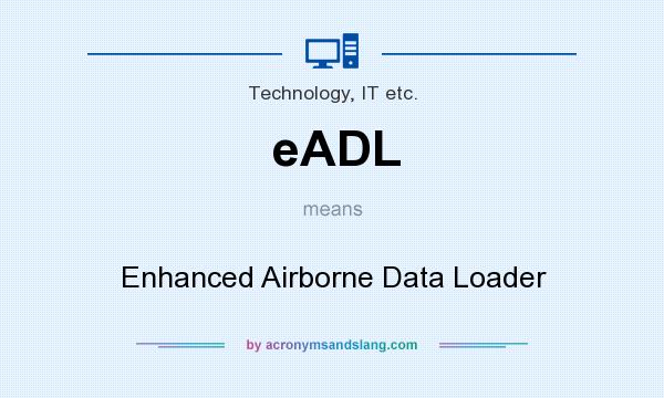 What does eADL mean? It stands for Enhanced Airborne Data Loader