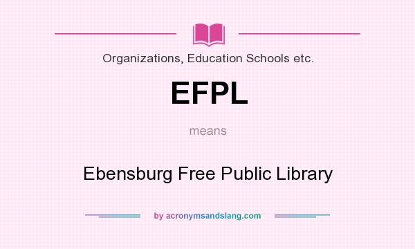 What does EFPL mean? It stands for Ebensburg Free Public Library