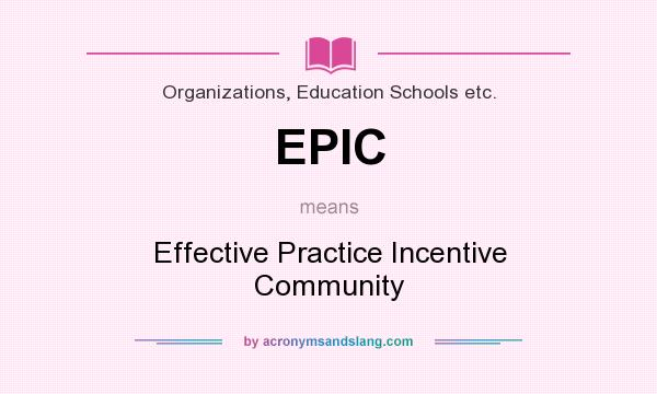 What does EPIC mean? It stands for Effective Practice Incentive Community
