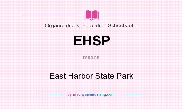 What does EHSP mean? It stands for East Harbor State Park