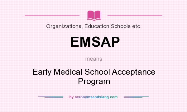 What does EMSAP mean? It stands for Early Medical School Acceptance Program