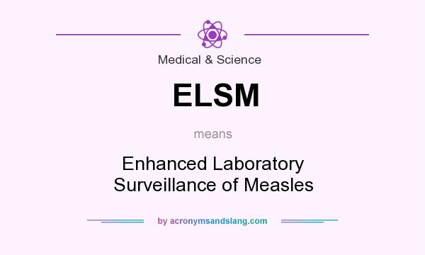 What does ELSM mean? It stands for Enhanced Laboratory Surveillance of Measles