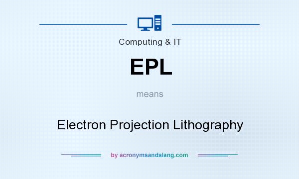 What does EPL mean? It stands for Electron Projection Lithography